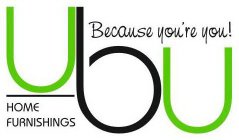 UBU HOME FURNISHINGS BECAUSE YOU'RE YOU!