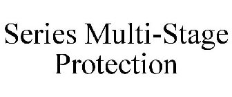 SERIES MULTI-STAGE PROTECTION
