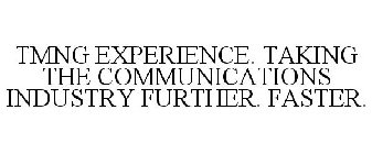TMNG EXPERIENCE. TAKING THE COMMUNICATIONS INDUSTRY FURTHER. FASTER.