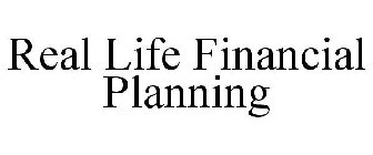 REAL LIFE FINANCIAL PLANNING