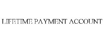 LIFETIME PAYMENT ACCOUNT