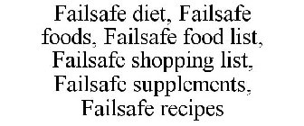 FAILSAFE DIET, FAILSAFE FOODS, FAILSAFE FOOD LIST, FAILSAFE SHOPPING LIST, FAILSAFE SUPPLEMENTS, FAILSAFE RECIPES