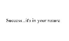 SUCCESS...IT'S IN YOUR NATURE