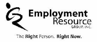 ER EMPLOYMENT RESOURCE GROUP, INC. THE RIGHT PERSON. RIGHT NOW.