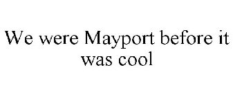 WE WERE MAYPORT BEFORE IT WAS COOL