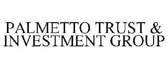 PALMETTO TRUST & INVESTMENT GROUP