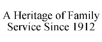 A HERITAGE OF FAMILY SERVICE SINCE 1912