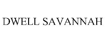DWELL SAVANNAH