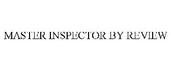 MASTER INSPECTOR BY REVIEW
