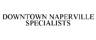 DOWNTOWN NAPERVILLE SPECIALISTS