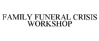 FAMILY FUNERAL CRISIS WORKSHOP