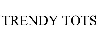 TRENDY TOTS