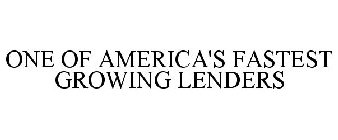 ONE OF AMERICA'S FASTEST GROWING LENDERS