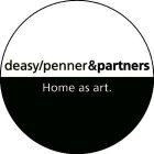 DEASY/PENNER&PARTNERS HOME AS ART.