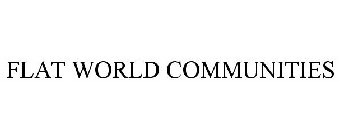 FLAT WORLD COMMUNITIES