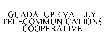 GUADALUPE VALLEY TELECOMMUNICATIONS COOPERATIVE