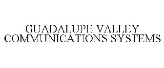 GUADALUPE VALLEY COMMUNICATIONS SYSTEMS