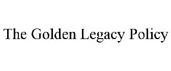 THE GOLDEN LEGACY POLICY