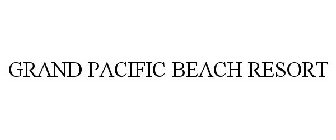 GRAND PACIFIC BEACH RESORT