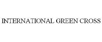 INTERNATIONAL GREEN CROSS