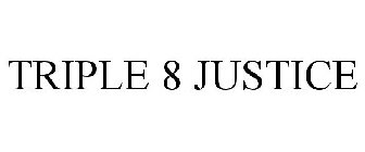 TRIPLE 8 JUSTICE