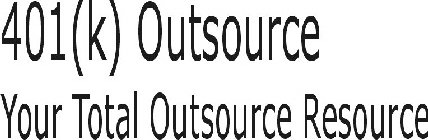 401(K) OUTSOURCE YOUR TOTAL OUTSOURCE RESOURCE
