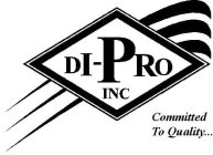 DI-PRO INC COMMITTED TO QUALITY ...