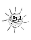 0G TRANS FAT! LOW IN SATURATED FAT.