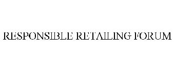 RESPONSIBLE RETAILING FORUM