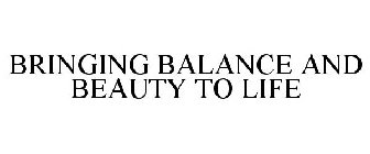 BRINGING BALANCE AND BEAUTY TO LIFE