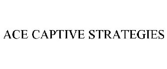 ACE CAPTIVE STRATEGIES