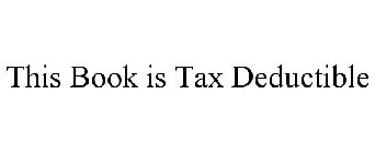 THIS BOOK IS TAX DEDUCTIBLE