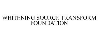 WHITENING SOURCE TRANSFORM FOUNDATION