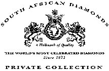 SOUTH AFRICAN DIAMONDS PRIVATE COLLECTION THE WORLD'S MOST CELEBRATED DIAMONDS SINCE 1872 A HALLMARK OF QUALITY