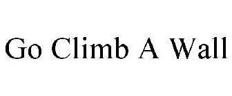 GO CLIMB A WALL