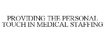 PROVIDING THE PERSONAL TOUCH IN MEDICAL STAFFING