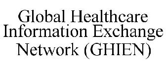 GLOBAL HEALTHCARE INFORMATION EXCHANGE NETWORK (GHIEN)