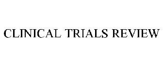 CLINICAL TRIALS REVIEW