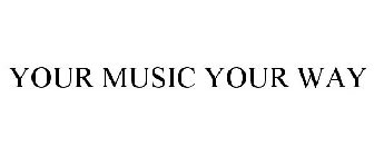 YOUR MUSIC YOUR WAY