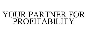 YOUR PARTNER FOR PROFITABILITY