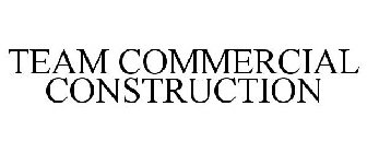 TEAM COMMERCIAL CONSTRUCTION