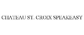 CHATEAU ST. CROIX SPEAKEASY