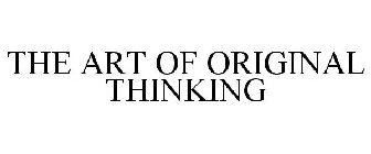 THE ART OF ORIGINAL THINKING