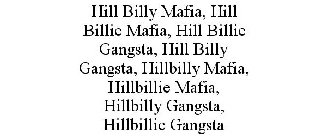 HILL BILLY MAFIA, HILL BILLIE MAFIA, HILL BILLIE GANGSTA, HILL BILLY GANGSTA, HILLBILLY MAFIA, HILLBILLIE MAFIA, HILLBILLY GANGSTA, HILLBILLIE GANGSTA