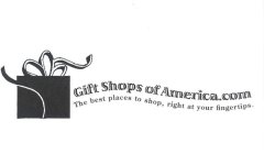 GIFTSHOPSOFAMERICA.COM THE BEST PLACES TO SHOP, RIGHT AT YOUR FINGERTIPS.