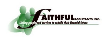 FAITHFUL ASSISTANTS INC. LINKING PEOPLE AND SERVICES TO REBUILD THEIR FINANCIAL FUTURE