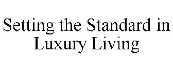 SETTING THE STANDARD IN LUXURY LIVING