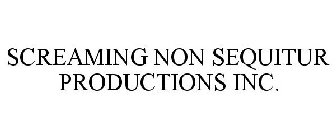 SCREAMING NON SEQUITUR PRODUCTIONS INC.