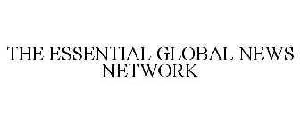 THE ESSENTIAL GLOBAL NEWS NETWORK