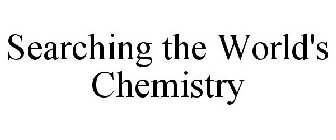 SEARCHING THE WORLD'S CHEMISTRY